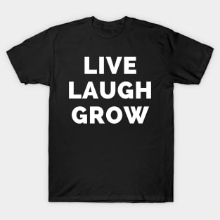 Live Laugh Grow - Black And White Simple Font - Funny Meme Sarcastic Satire T-Shirt